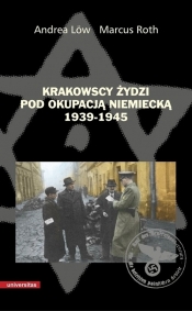 Krakowscy Żydzi pod okupacją niemiecką 1939-1945 - Roth Marcus, Low Andrea