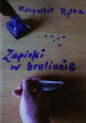 Zapiski w brulione Poetycki notatnik 1973-97 - Rytka Krzysztof