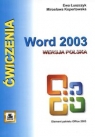Ćwiczenia z Word 2003 Wersja polska Element pakietu Office 2003 Łuszczyk Ewa, Kopertowska Mirosława