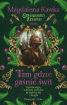 Tam, gdzie gaśnie świt DL Kawka Magdalena