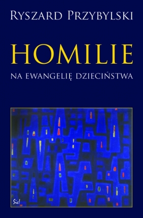 Homilie na ewangelię dzieciństwa - Przybylski Ryszard