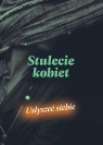 Stulecie kobiet. Usłyszeć siebie