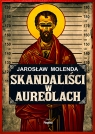 Skandaliści w aureolach Jarosław Molenda