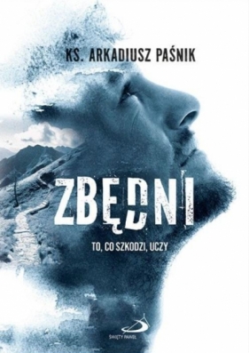 Zbędni. To, co szkodzi, uczy - Arkadiusz Paśnik