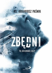 Zbędni. To, co szkodzi, uczy - Arkadiusz Paśnik