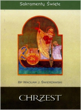 Sakramenty Święte - Chrzest WDS - Wacław Józef Świerzawski