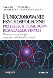 Funkcjonowanie psychospołeczne przyszłych pedagogów resocjalizacyjnych - Agnieszka Lewicka-Zelent, Ewa Grudziewska