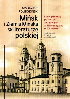 Mińsk i Ziemia Mińska w literaturze polskiej - Krzysztof Polechoński
