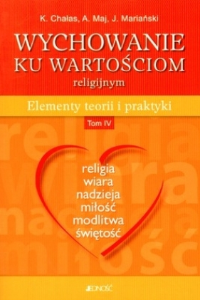 Wychowanie ku wartościom religijnym tom 4 - Chałas Krystyna, Maj Adam, Mariański Janusz
