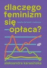 Dlaczego feminizm się opłaca Aleksandra Karasińska