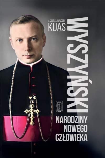 Wyszyński. Narodziny nowego człowieka Zdzisław Kijas