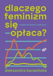 Dlaczego feminizm się opłaca - Aleksandra Karasińska