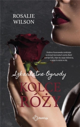 Kolce róży. Szkarłatne Ogrody - Rosalie Wilson