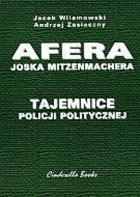 Tajemnice policji politycznej Afera Joska Mitzenmachera - Wilamowski Jacek, Zasieczny Andrzej