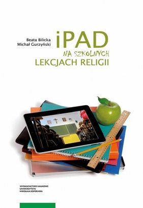 iPad na szkolnych lekcjach religii - Bilicka Beata, Gurzyński Michał