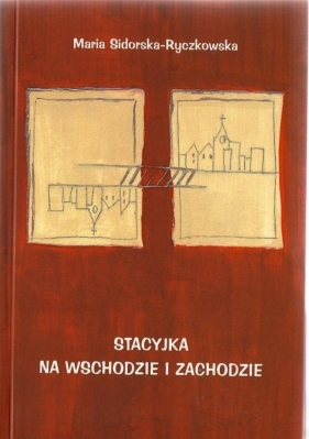 Stacyjka na wschodzie i zachodzie - Maria Sidorska-Ryczkowska