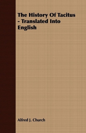 The History Of Tacitus - Translated Into English - Church Alfred. J.