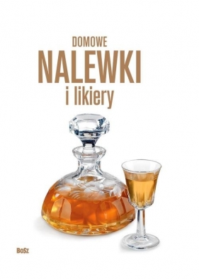Domowe nalewki i likiery - Andrzej Arcimowicz, Józef Barecki