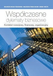 Współczesne dylematy biznesowe. - Małgorzata Porada-Rochoń, Monika Tomczyk, Małgorzata Brojak-Trzaskowska