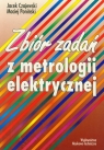 Zbiór zadań z metrologii elektrycznej  Czajewski Jacek, Poniński Maciej
