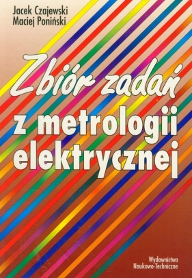Zbiór zadań z metrologii elektrycznej - Czajewski Jacek, Poniński Maciej