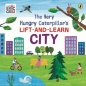 The Very Hungry Caterpillar’s Lift-and-Learn: City - Eric Carle