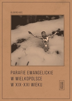 Parafie ewangelickie w Wielkopolsce w XIX-XXI wieku - Kiec Olgierd