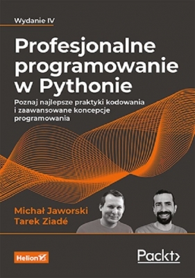 Profesjonalne programowanie w Pythonie. Poznaj najlepsze praktyki kodowania i zaawansowane koncepcje - Jaworski Michał, Ziadé Tarek