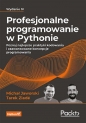 Profesjonalne programowanie w Pythonie. Poznaj najlepsze praktyki kodowania i zaawansowane koncepcje - Tarek Ziadé, Michał Jaworski