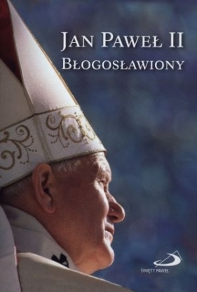 Jan Paweł II Błogosławiony - Opracowanie zbiorowe
