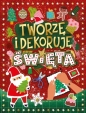 Święta. Tworzę i dekoruję - Opracowanie zbiorowe