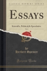 Essays, Vol. 2 Scientific, Political,& Speculative (Classic Reprint) Spencer Herbert