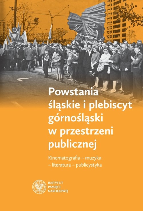 Powstania śląskie i plebiscyt górnośląski w przestrzeni publicznej.