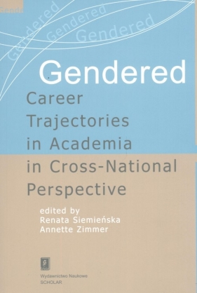 Gendered Career Trajectories in Academia in Cross-National Perspective - Renata Siemieńska, Annette Zimmer