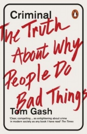 Criminal The Truth About Why People Do Bad Things - Gash Tom