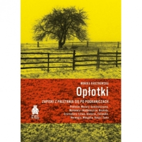Opłotki. Zapiski z pałętania się po pograniczach - Monika Radzikowska