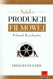 Sztuka produkcji filmowej - Gregory Goodell