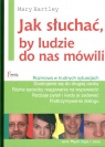 Jak słuchać by ludzie do nas mówili  Hartley Mary