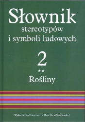 Słownik stereotypów i symboli ludowych Tom 2 Rośliny warzywa przyprawy rośliny przemysłowe - Jerzy Bartmiński