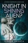 Knight In Shining Alien? Athrian Warriors Book One Branch Ginger A