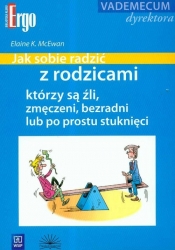 Jak sobie radzić z rodzicami którzy są źli zmęczeni bezradni lub po prostu stuknięci