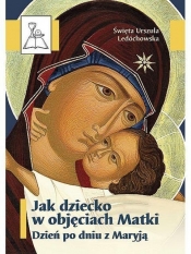 Jak dziecko w objęciach Matki. BDP 67 - św. Urszula Ledóchowska