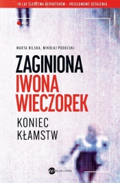 Zaginiona Iwona Wieczorek. Koniec kłamst - Mikołaj Podolski, Marta Bilska