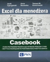 Excel dla menedżera Casebook - Anna Borawska, Tomasz M. Komorowski, Jacek Cypryjański