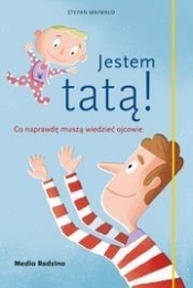 Jestem tatą!Co naprawdę muszą wiedzieć ojcowie - Stefan Maiwald