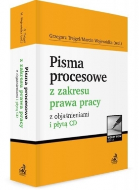 Pisma procesowe z zakresu prawa pracy z objaśnieniami i płytą CD - Grzegorz Trejgel, Anna Wijkowska, Marcin Wojewódka, Izabela Zawacka, Alicja Dobrenko