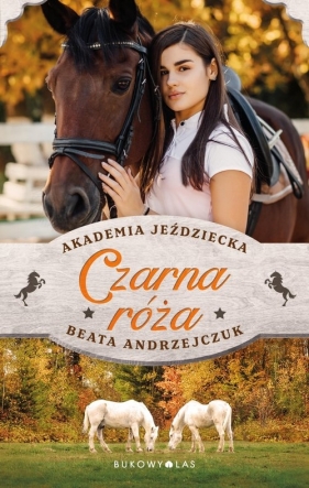 Czarna róża. Akademia Jeździecka - Beata Andrzejczuk