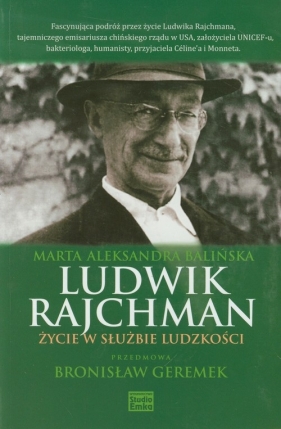 Ludwik Rajchman Życie w służbie ludzkości - Marta Aleksandra Balińska