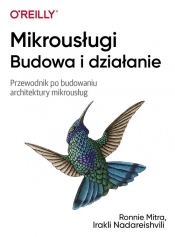 Mikrousługi Budowa i działanie. - Ronnie Mitra, Irakli Nadareishvili