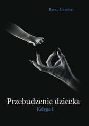 Przebudzenie dziecka. Księga 1